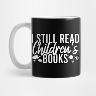 I Still Read Children's Books Mug